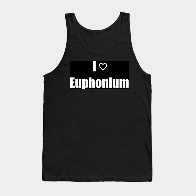 I Love Euphonium Tank Top by clarinet2319